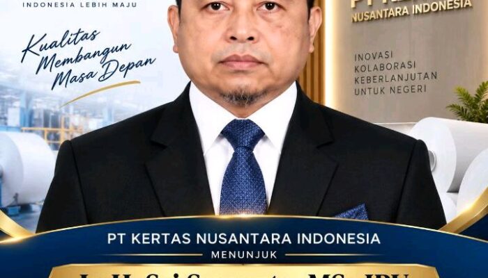 PT Kertas Nusantara Indonesia Tambah Kekuatan Pengawasan, Sri Suwanto Resmi Menjabat Komisaris Independen
